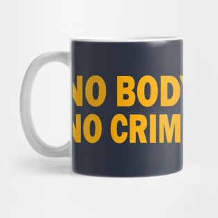 NO BODY - NO CRIME Mug